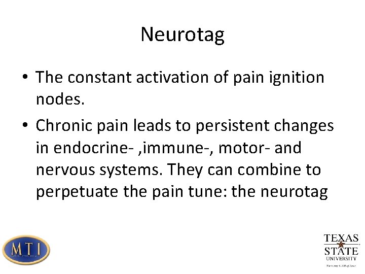 Neurotag • The constant activation of pain ignition nodes. • Chronic pain leads to