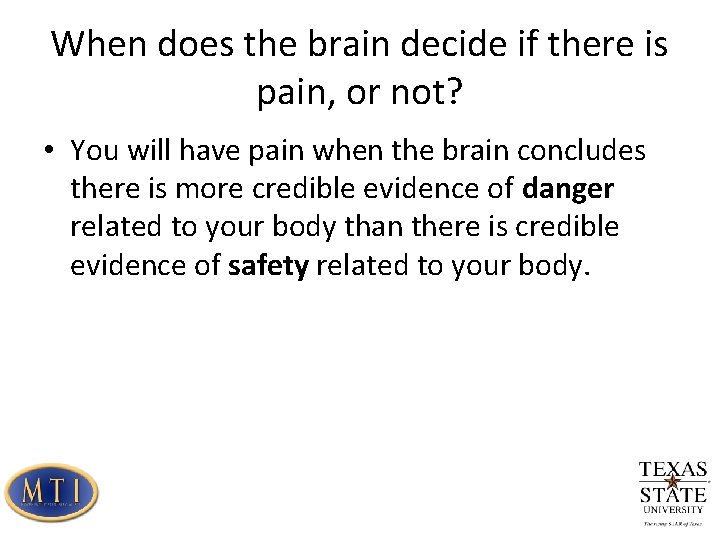 When does the brain decide if there is pain, or not? • You will