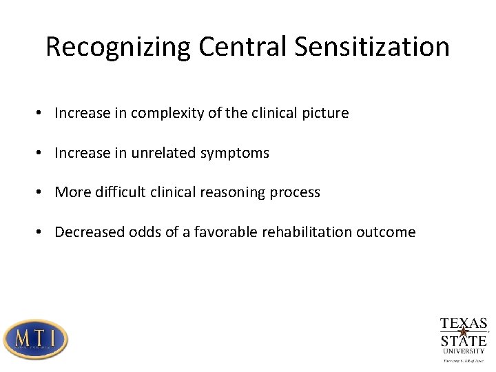 Recognizing Central Sensitization • Increase in complexity of the clinical picture • Increase in