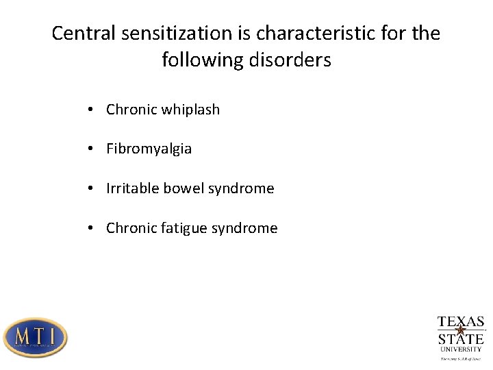 Central sensitization is characteristic for the following disorders • Chronic whiplash • Fibromyalgia •