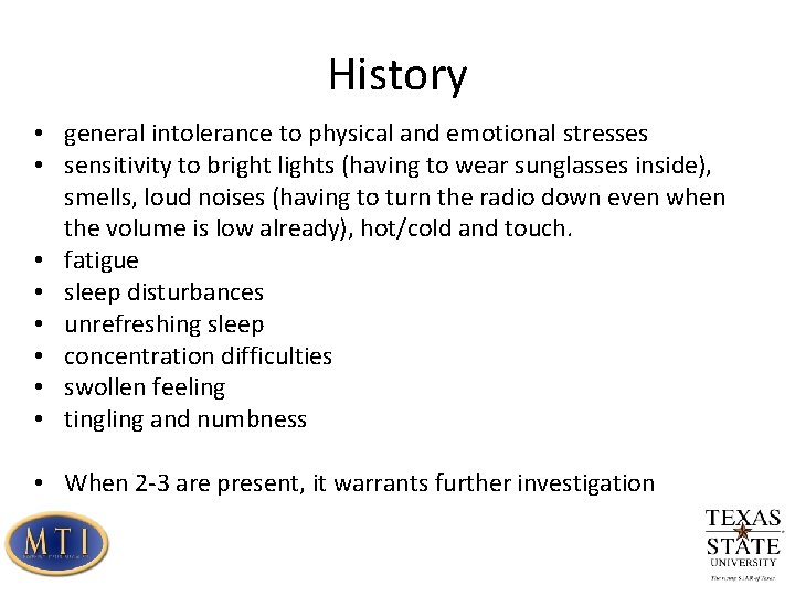 History • general intolerance to physical and emotional stresses • sensitivity to bright lights