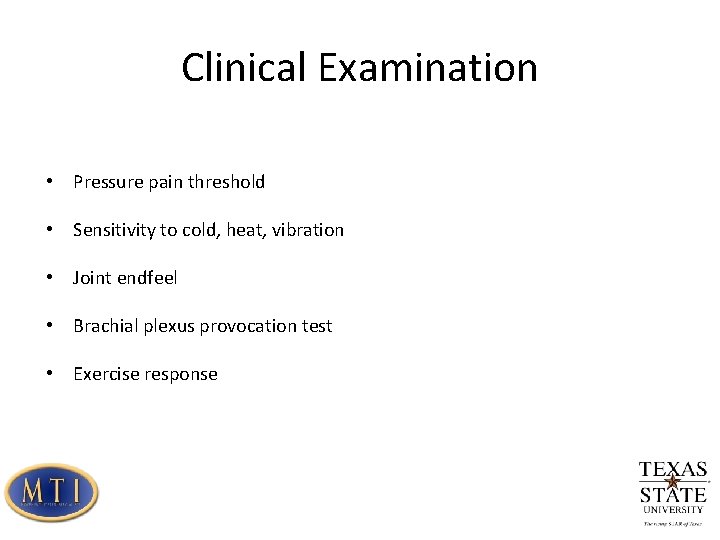 Clinical Examination • Pressure pain threshold • Sensitivity to cold, heat, vibration • Joint