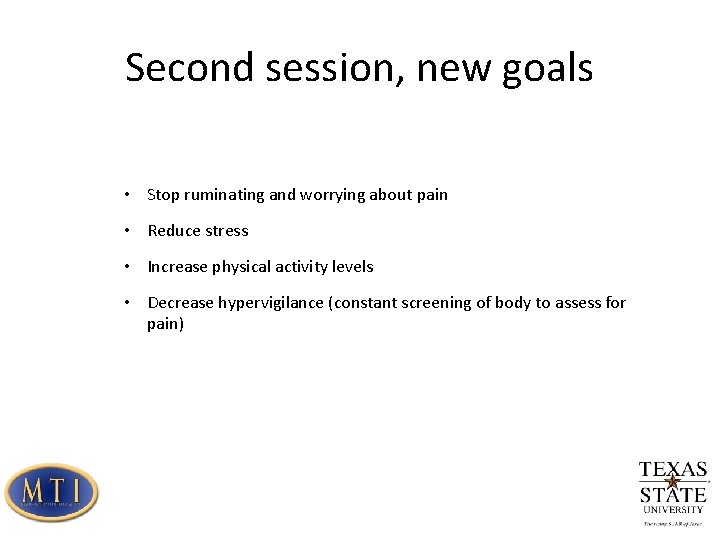 Second session, new goals • Stop ruminating and worrying about pain • Reduce stress