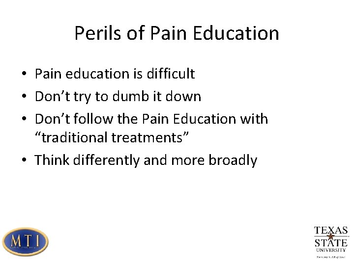 Perils of Pain Education • Pain education is difficult • Don’t try to dumb