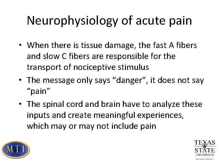 Neurophysiology of acute pain • When there is tissue damage, the fast A fibers