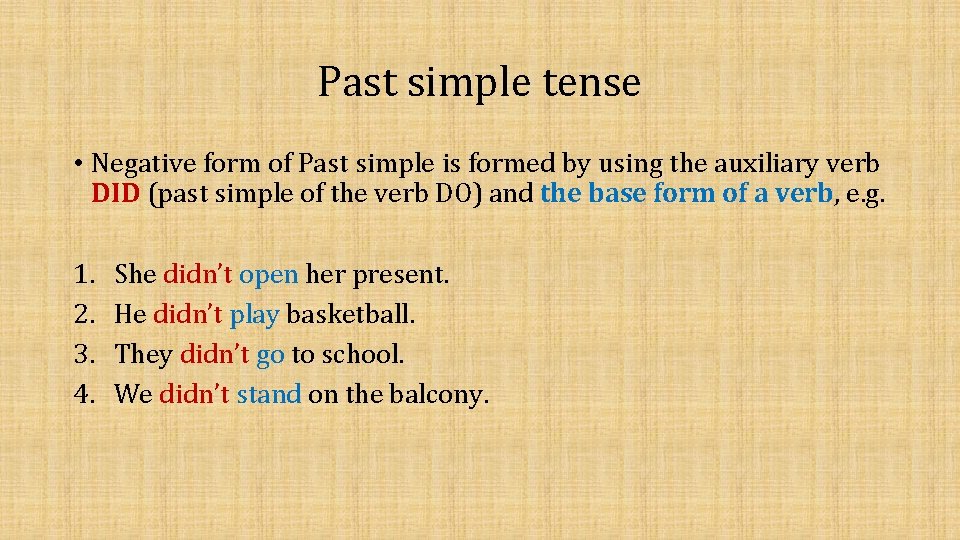 Past simple tense • Negative form of Past simple is formed by using the