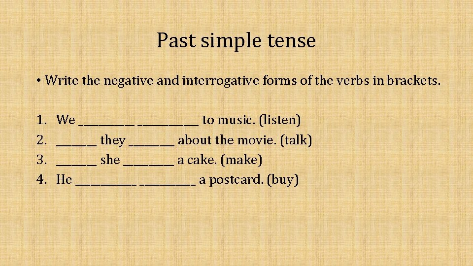 Past simple tense • Write the negative and interrogative forms of the verbs in