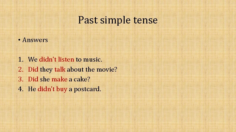 Past simple tense • Answers 1. 2. 3. 4. We didn’t listen to music.
