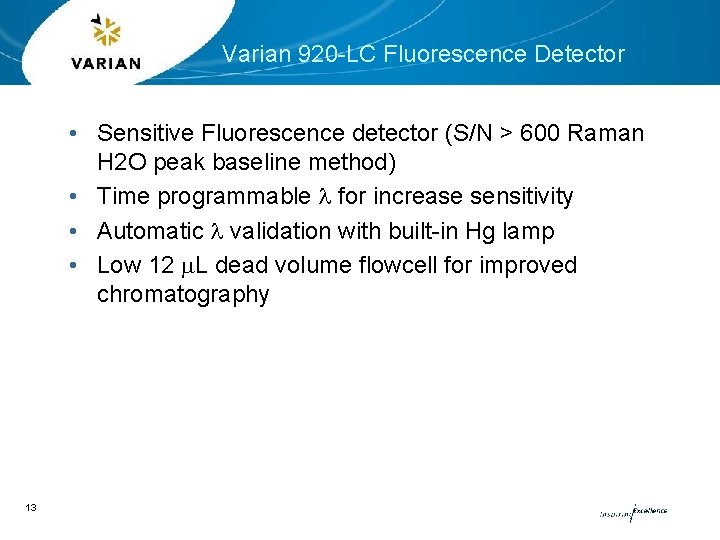 Varian 920 -LC Fluorescence Detector • Sensitive Fluorescence detector (S/N > 600 Raman H