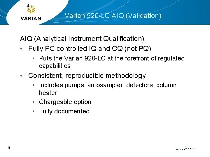 Varian 920 -LC AIQ (Validation) AIQ (Analytical Instrument Qualification) • Fully PC controlled IQ