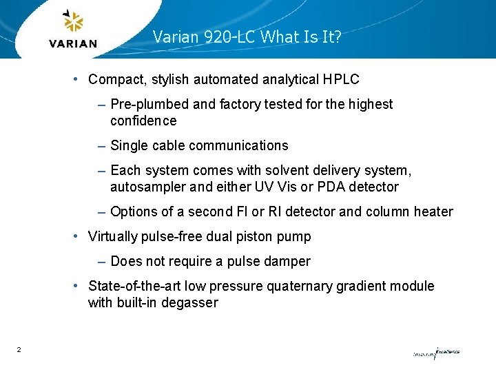 Varian 920 -LC What Is It? • Compact, stylish automated analytical HPLC – Pre-plumbed