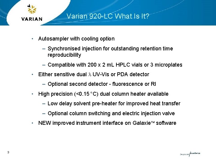 Varian 920 -LC What Is It? • Autosampler with cooling option – Synchronised injection