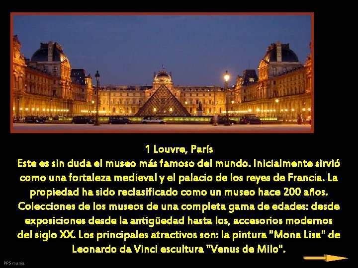 1 Louvre, París Este es sin duda el museo más famoso del mundo. Inicialmente