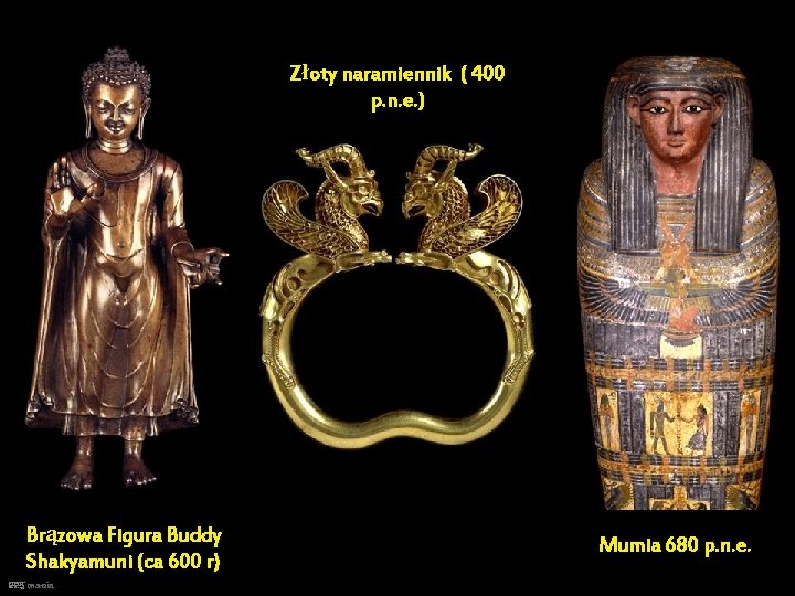 Złoty naramiennik ( 400 p. n. e. ) Brązowa Figura Buddy Shakyamuni (ca 600