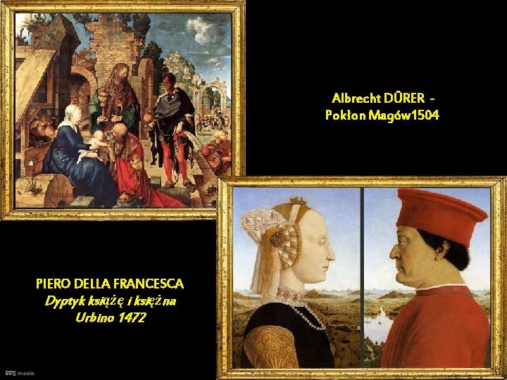 Albrecht DÜRER Pokłon Magów 1504 PIERO DELLA FRANCESCA Dyptyk książę i księżna Urbino 1472