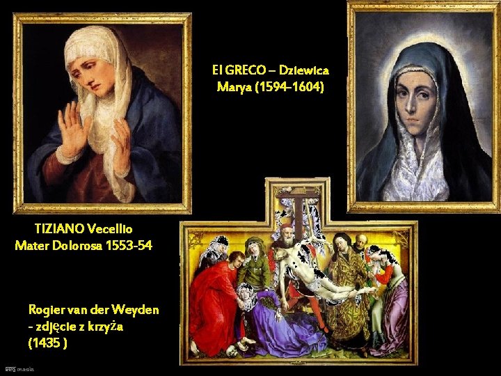 El GRECO – Dziewica Marya (1594 -1604) TIZIANO Vecellio Mater Dolorosa 1553 -54 Rogier