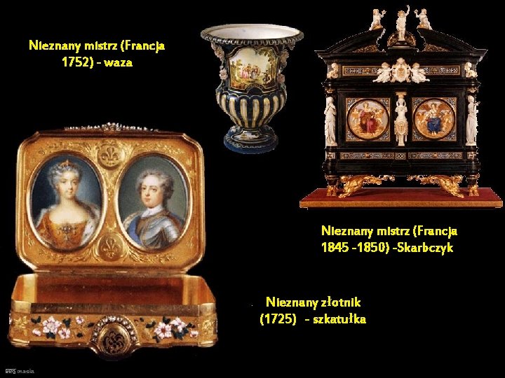 Nieznany mistrz (Francja 1752) - waza Nieznany mistrz (Francja 1845 -1850) -Skarbczyk Nieznany złotnik