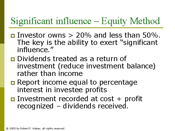 Significant influence – Equity Method Investor owns > 20% and less than 50%. The