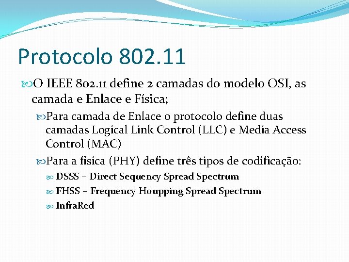 Protocolo 802. 11 O IEEE 802. 11 define 2 camadas do modelo OSI, as Protocolo 802. 11 O IEEE 802. 11 define 2 camadas do modelo OSI, as