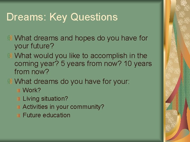 Dreams: Key Questions What dreams and hopes do you have for your future? What