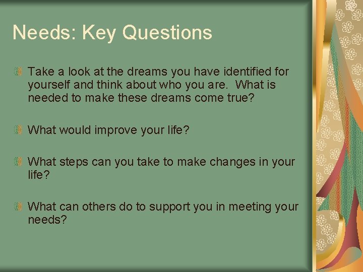 Needs: Key Questions Take a look at the dreams you have identified for yourself