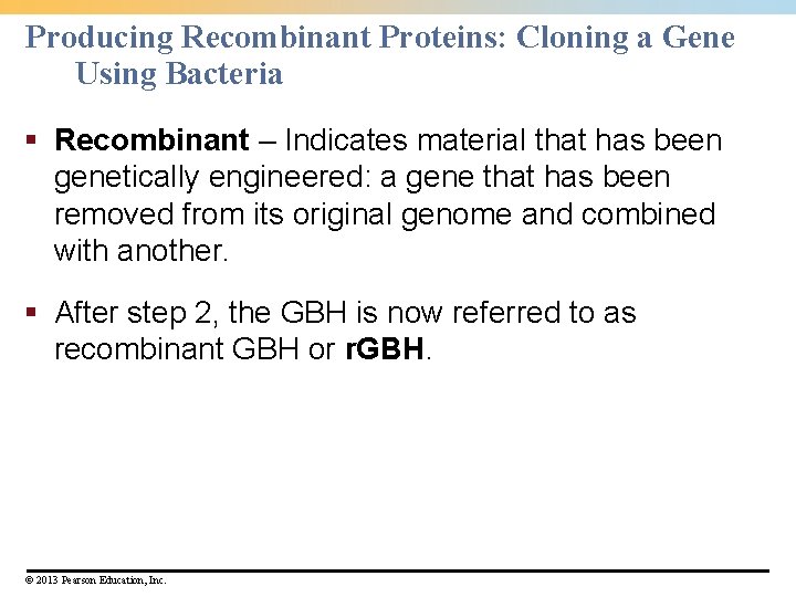 Producing Recombinant Proteins: Cloning a Gene Using Bacteria § Recombinant – Indicates material that