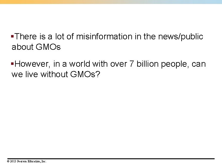 §There is a lot of misinformation in the news/public about GMOs §However, in a