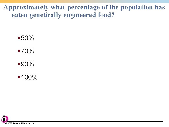 Approximately what percentage of the population has eaten genetically engineered food? § 50% §