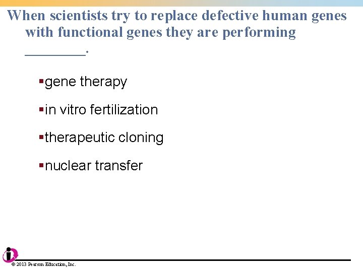 When scientists try to replace defective human genes with functional genes they are performing