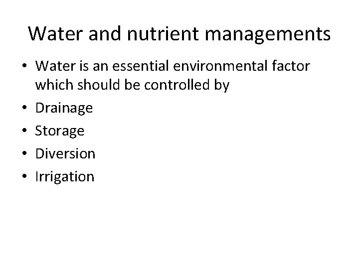 Water and nutrient managements • Water is an essential environmental factor which should be