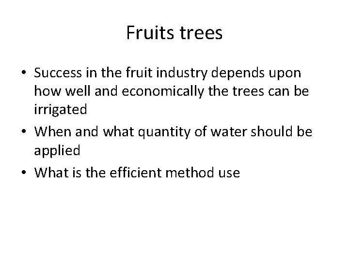 Fruits trees • Success in the fruit industry depends upon how well and economically