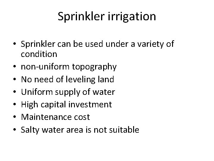 Sprinkler irrigation • Sprinkler can be used under a variety of condition • non-uniform