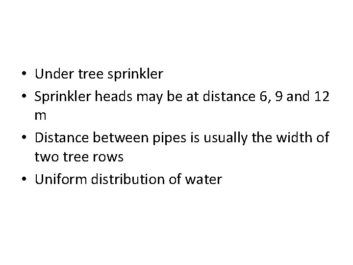  • Under tree sprinkler • Sprinkler heads may be at distance 6, 9