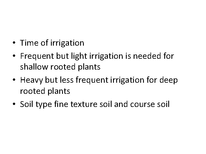  • Time of irrigation • Frequent but light irrigation is needed for shallow