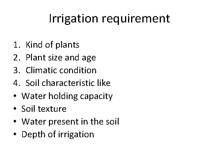 Irrigation requirement 1. Kind of plants 2. Plant size and age 3. Climatic condition