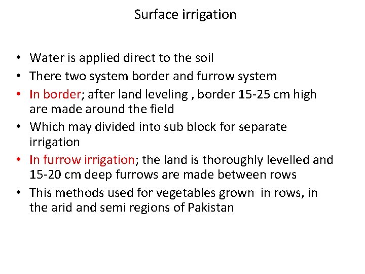 Surface irrigation • Water is applied direct to the soil • There two system