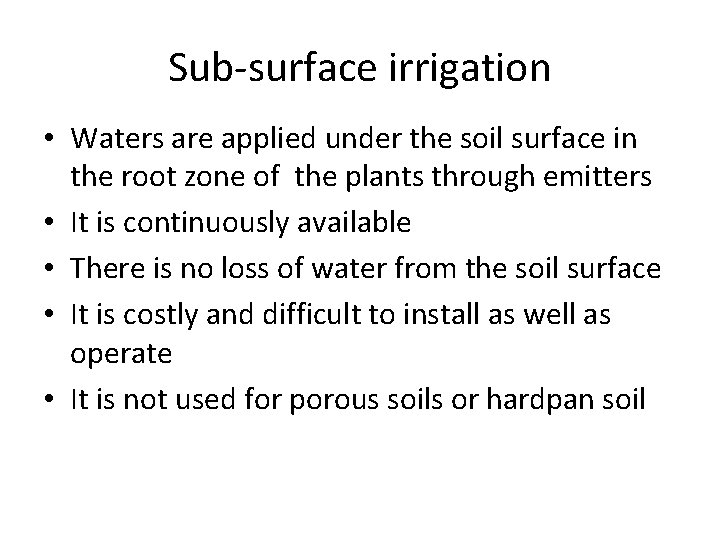 Sub-surface irrigation • Waters are applied under the soil surface in the root zone