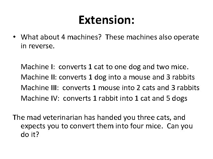 Extension: • What about 4 machines? These machines also operate in reverse. Machine I: