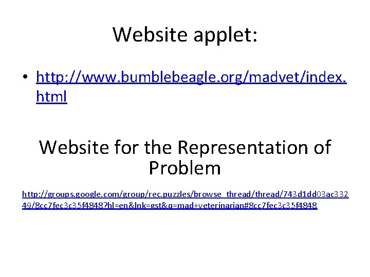 Website applet: • http: //www. bumblebeagle. org/madvet/index. html Website for the Representation of Problem
