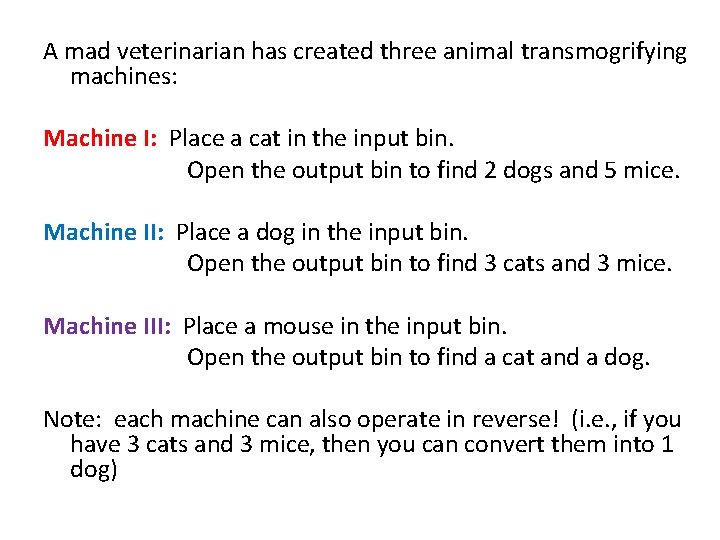 A mad veterinarian has created three animal transmogrifying machines: Machine I: Place a cat