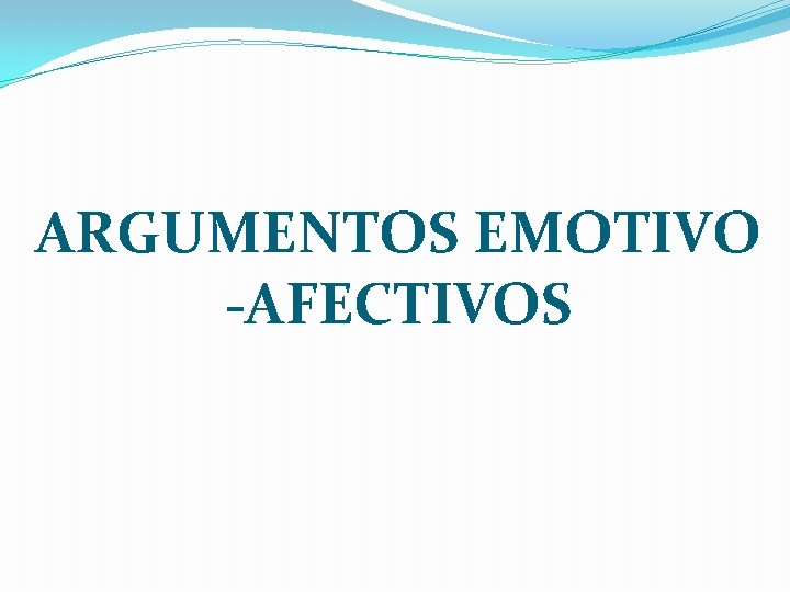 ARGUMENTOS EMOTIVO -AFECTIVOS 