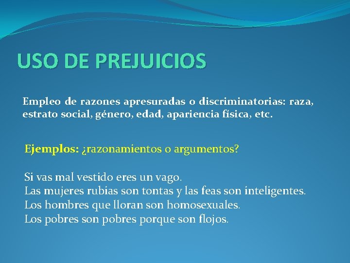 USO DE PREJUICIOS Empleo de razones apresuradas o discriminatorias: raza, estrato social, género, edad,