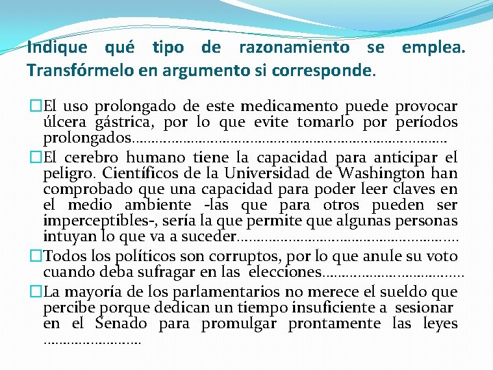 Indique qué tipo de razonamiento se emplea. Transfórmelo en argumento si corresponde. �El uso