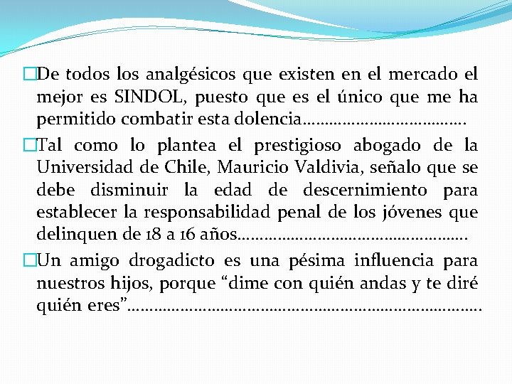 �De todos los analgésicos que existen en el mercado el mejor es SINDOL, puesto