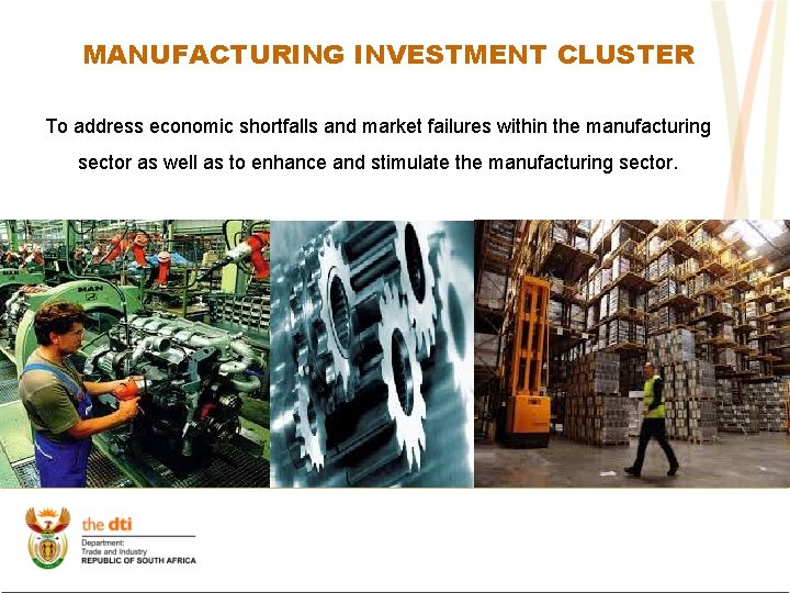 MANUFACTURING INVESTMENT CLUSTER To address economic shortfalls and market failures within the manufacturing sector