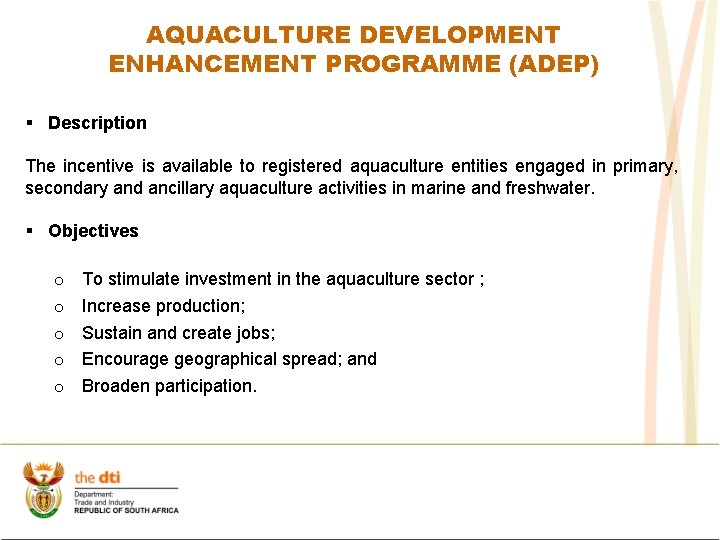 AQUACULTURE DEVELOPMENT ENHANCEMENT PROGRAMME (ADEP) § Description The incentive is available to registered aquaculture