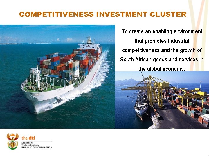 COMPETITIVENESS INVESTMENT CLUSTER To create an enabling environment that promotes industrial competitiveness and the