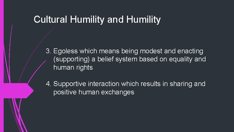 Cultural Humility and Humility 3. Egoless which means being modest and enacting (supporting) a
