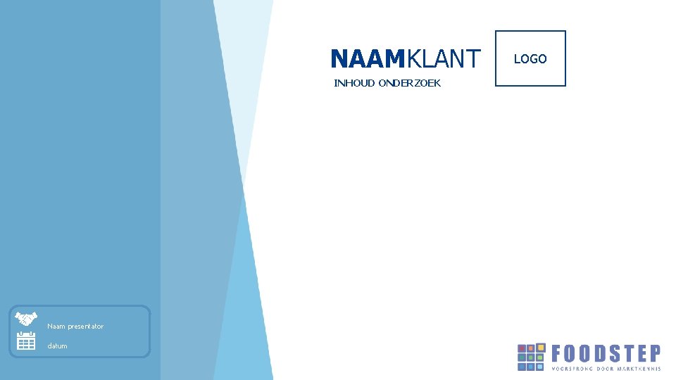 NAAMKLANT INHOUD ONDERZOEK Naam presentator datum LOGO 