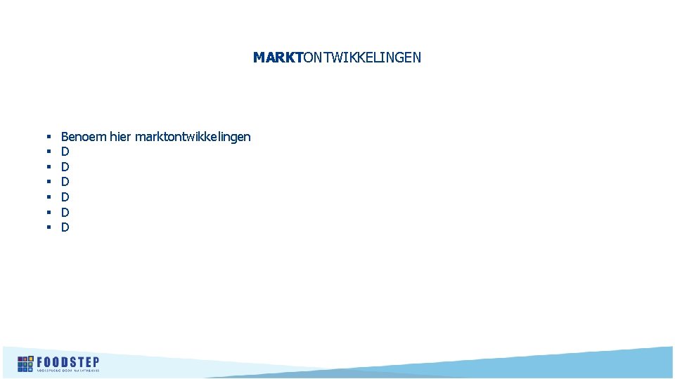 MARKTONTWIKKELINGEN § § § § Benoem hier marktontwikkelingen D D D 